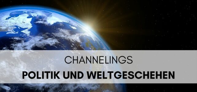 Channelings | Politik und Weltgeschehen