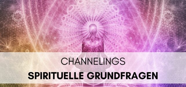 Channelings | Spirituelle Grundlagen