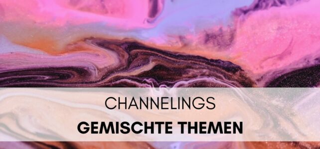 Channelings | Gemischte Themen